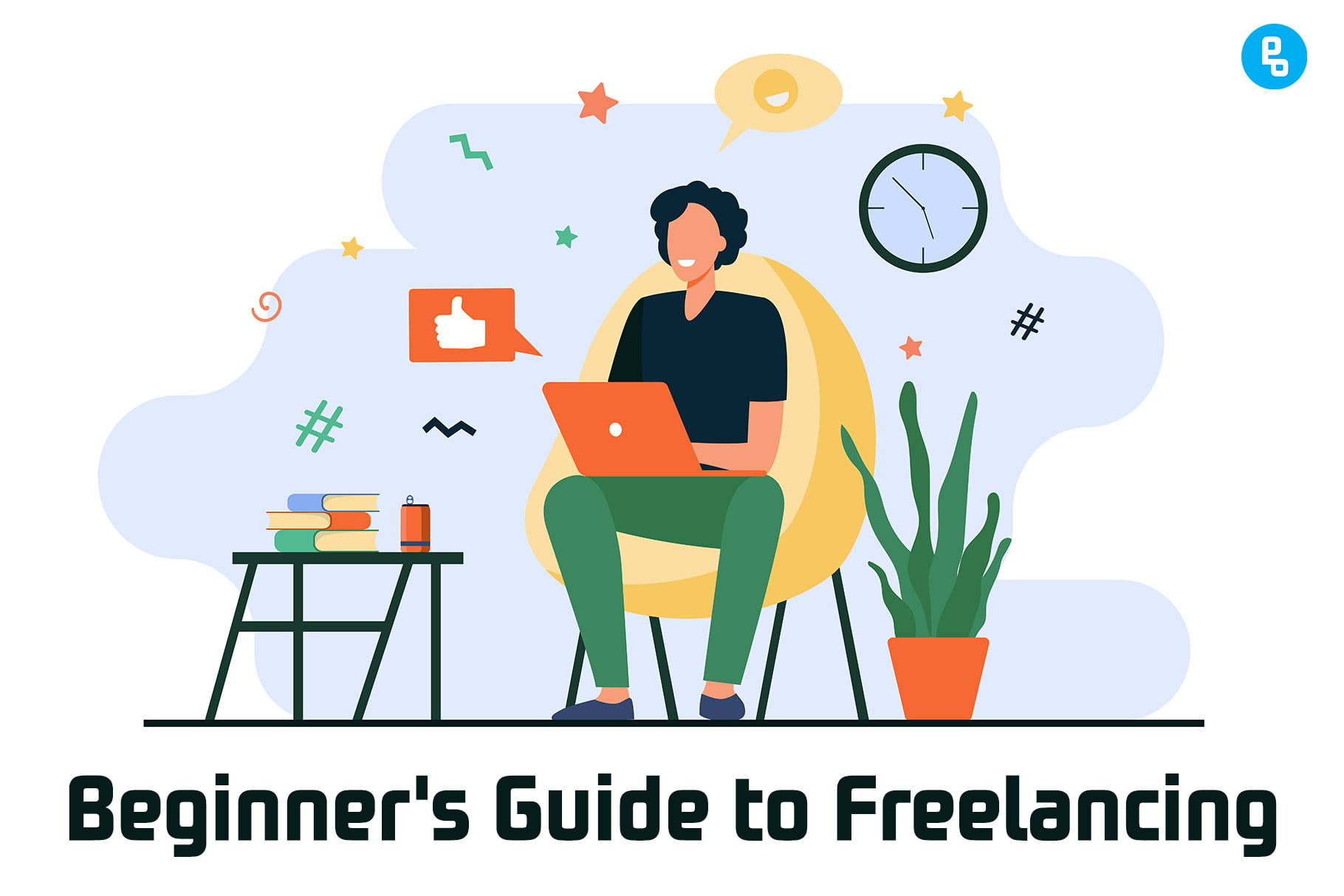 How To Be A Successful Freelancer: A Beginner's Guide