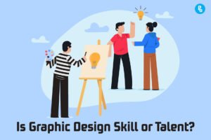 Is Graphic Design a Talent or Skill?